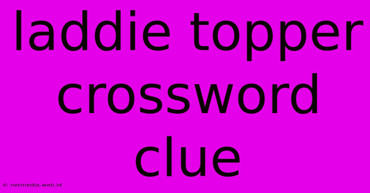 Laddie Topper Crossword Clue