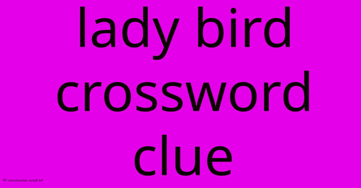 Lady Bird Crossword Clue