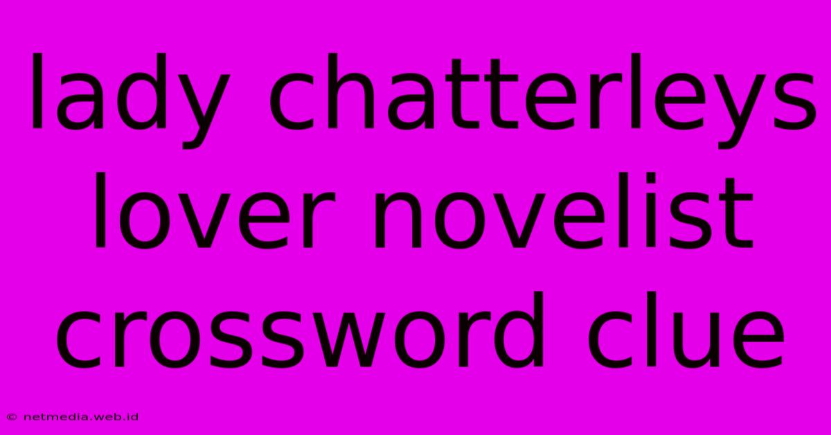 Lady Chatterleys Lover Novelist Crossword Clue