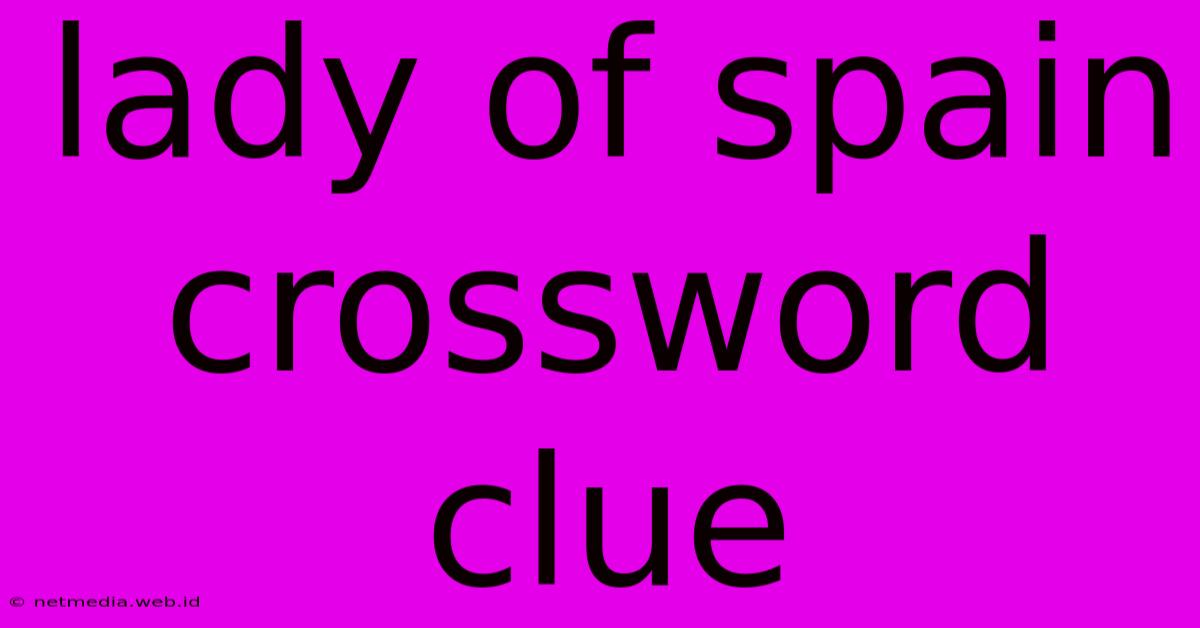 Lady Of Spain Crossword Clue