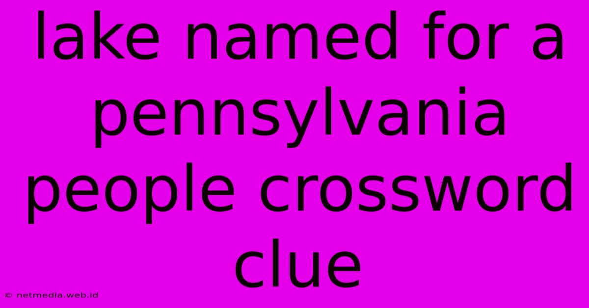 Lake Named For A Pennsylvania People Crossword Clue