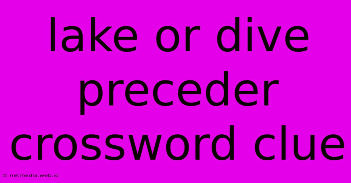 Lake Or Dive Preceder Crossword Clue