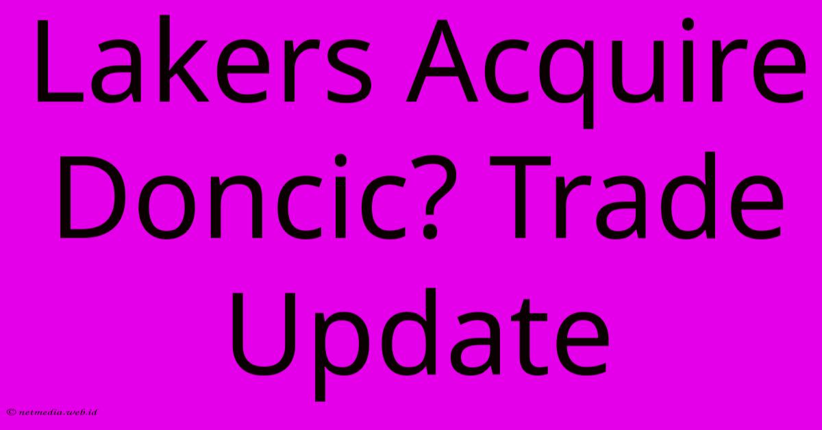 Lakers Acquire Doncic? Trade Update