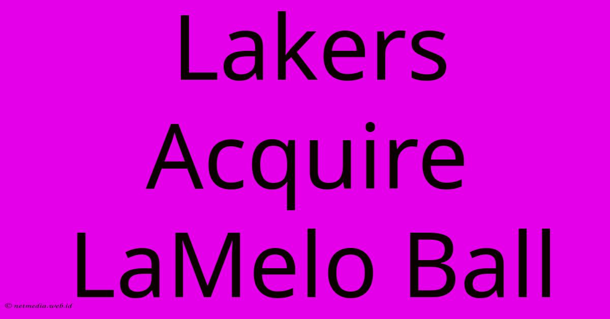 Lakers Acquire LaMelo Ball Lakers Acquire LaMelo Ball