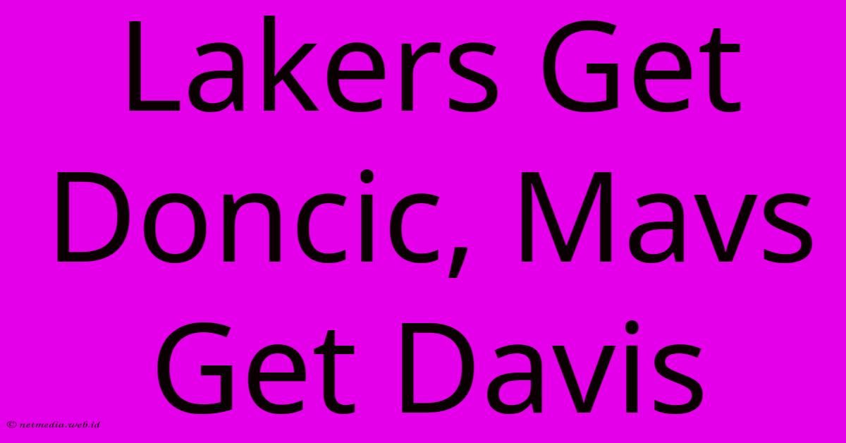 Lakers Get Doncic, Mavs Get Davis Lakers Get Doncic, Mavs Get Davis