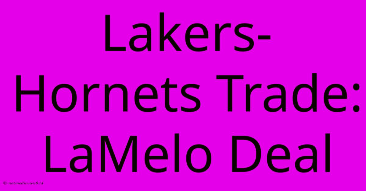 Lakers-Hornets Trade: LaMelo Deal Lakers-Hornets Trade: LaMelo Deal