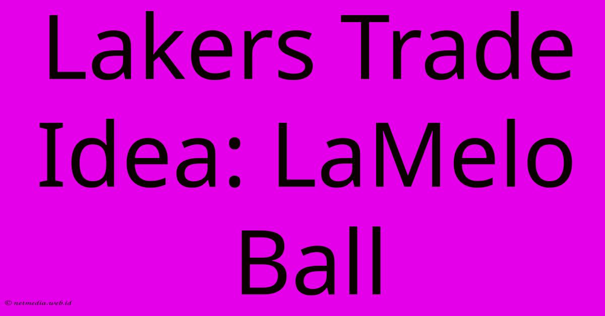 Lakers Trade Idea: LaMelo Ball Lakers Trade Idea: LaMelo Ball