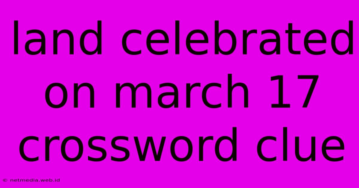 Land Celebrated On March 17 Crossword Clue