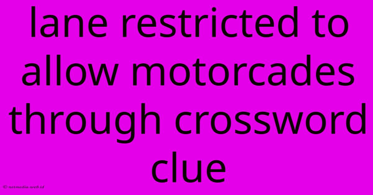 Lane Restricted To Allow Motorcades Through Crossword Clue Lane Restricted To Allow Motorcades Through Crossword Clue