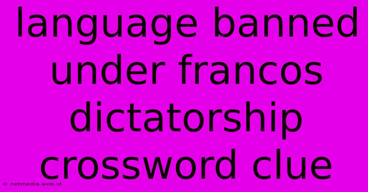 Language Banned Under Francos Dictatorship Crossword Clue