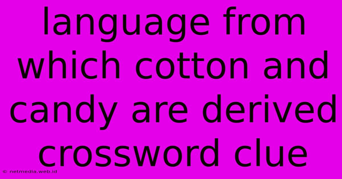 Language From Which Cotton And Candy Are Derived Crossword Clue