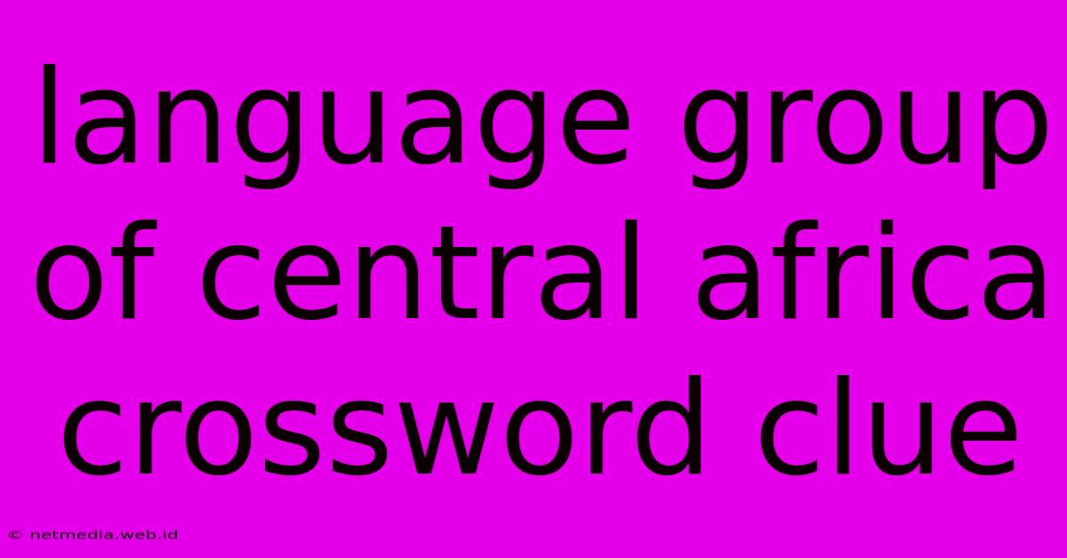 Language Group Of Central Africa Crossword Clue