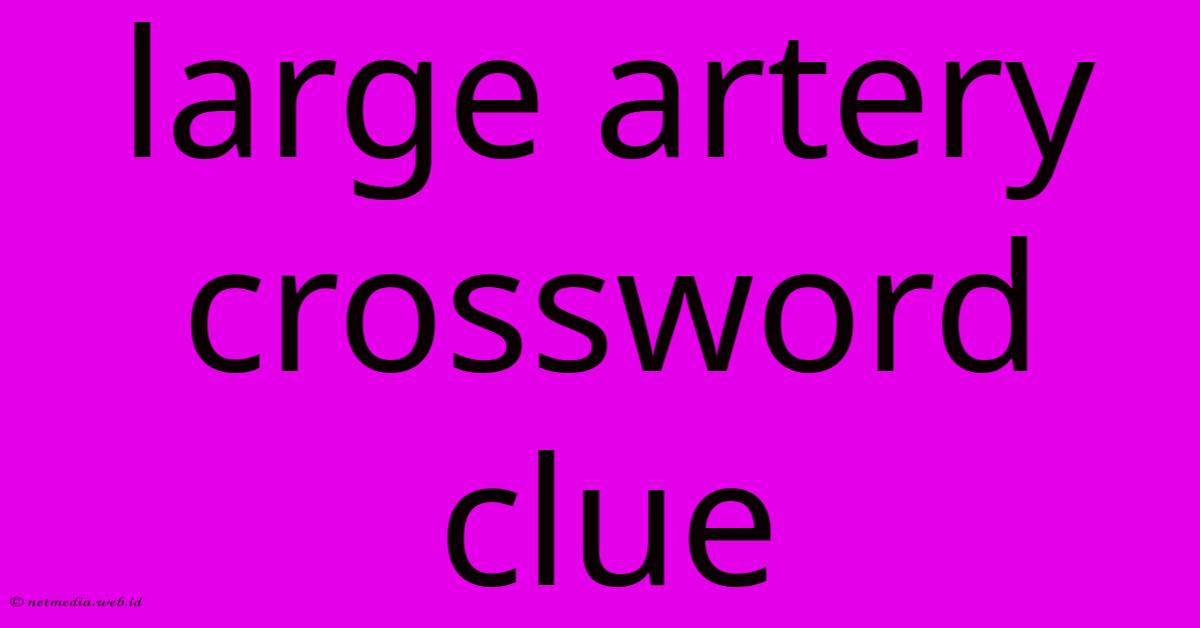 Large Artery Crossword Clue