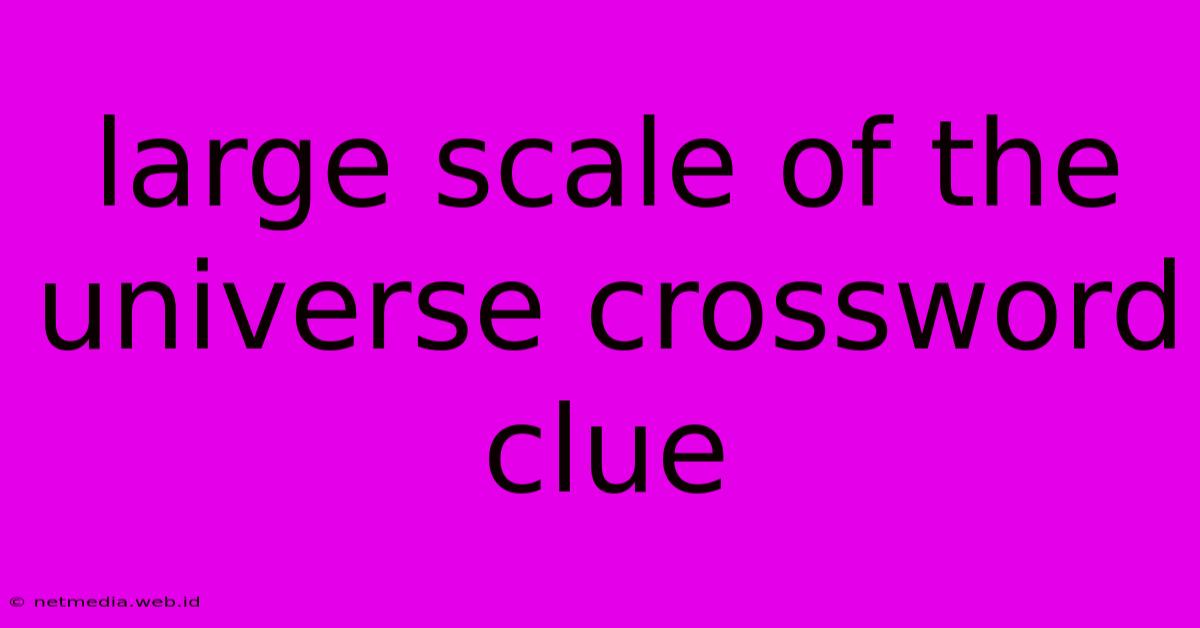 Large Scale Of The Universe Crossword Clue