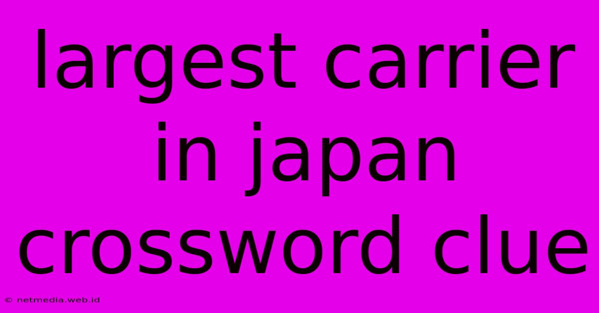 Largest Carrier In Japan Crossword Clue