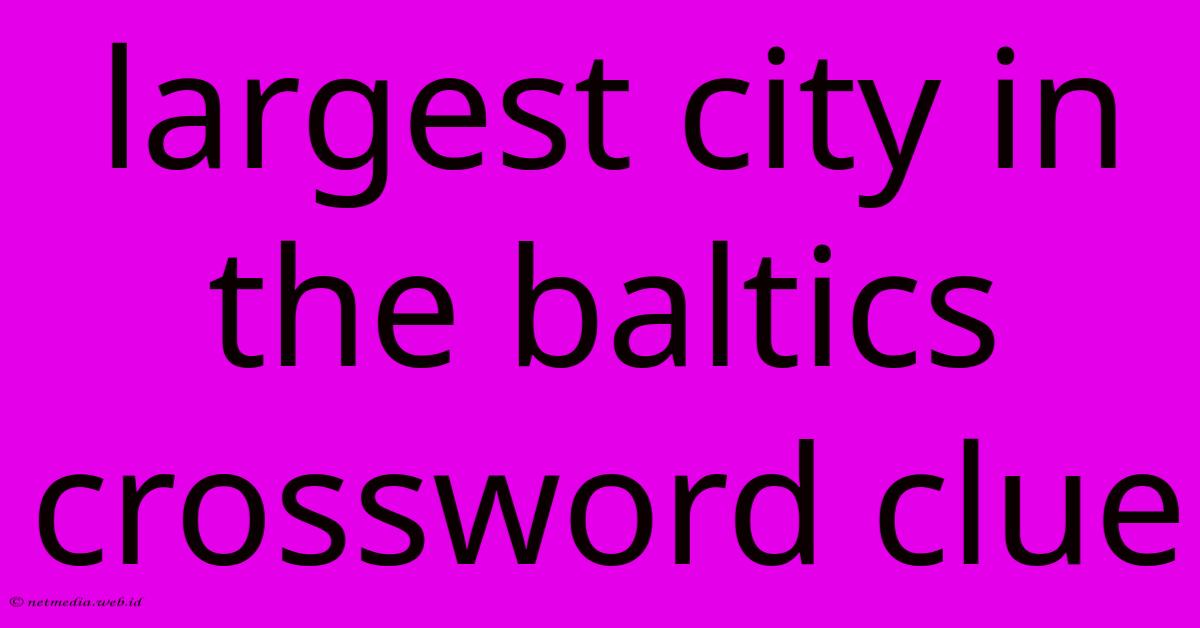 Largest City In The Baltics Crossword Clue