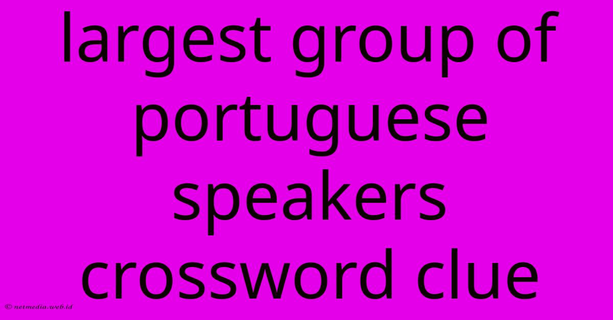 Largest Group Of Portuguese Speakers Crossword Clue