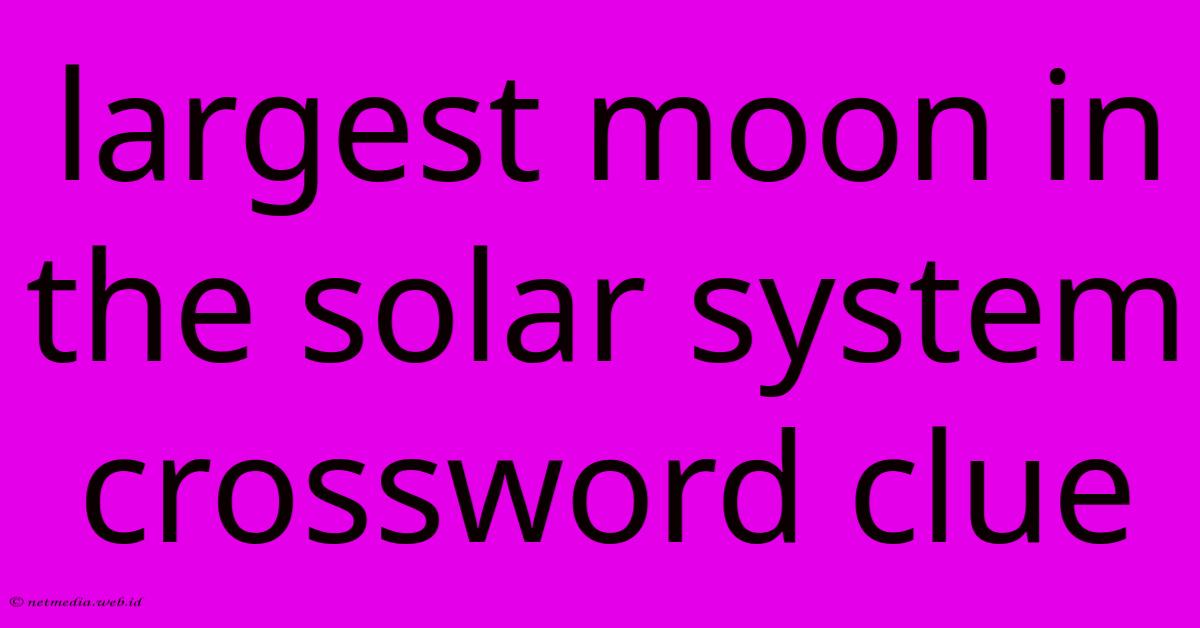 Largest Moon In The Solar System Crossword Clue