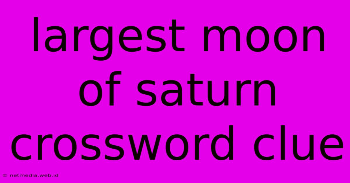 Largest Moon Of Saturn Crossword Clue