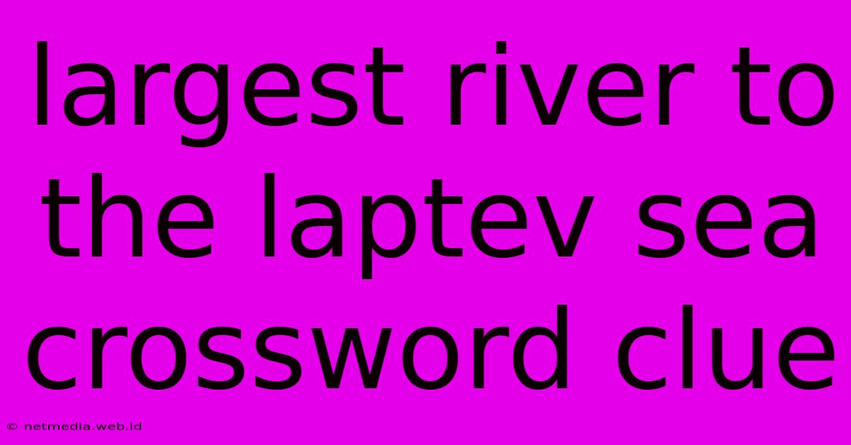 Largest River To The Laptev Sea Crossword Clue