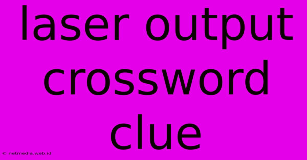 Laser Output Crossword Clue