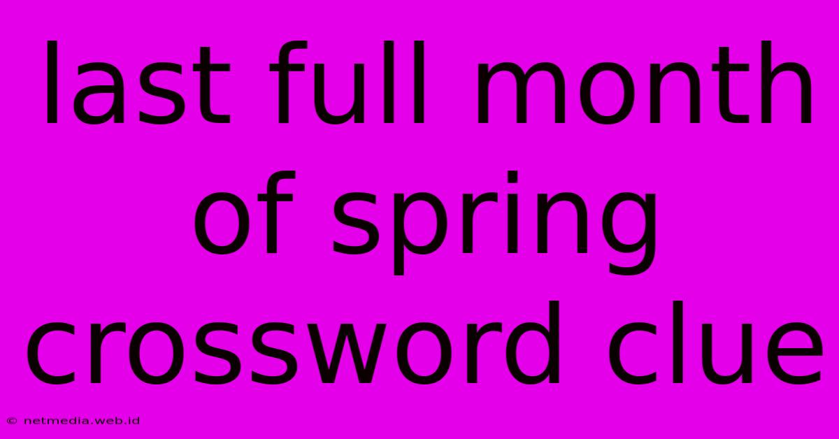 Last Full Month Of Spring Crossword Clue