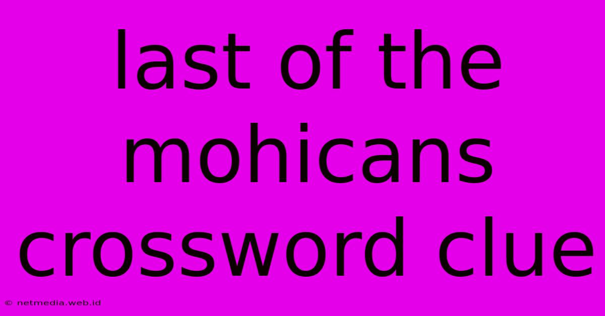 Last Of The Mohicans Crossword Clue