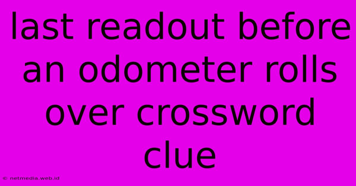 Last Readout Before An Odometer Rolls Over Crossword Clue