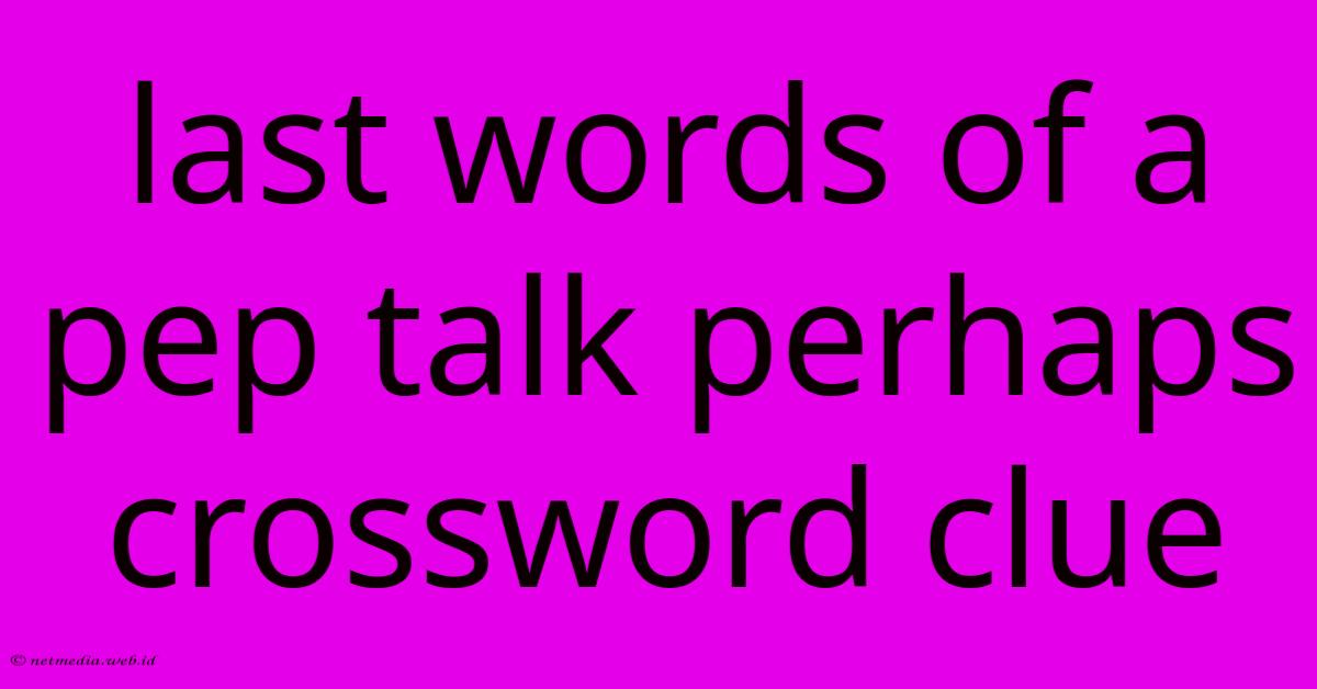 Last Words Of A Pep Talk Perhaps Crossword Clue Last Words Of A Pep Talk Perhaps Crossword Clue