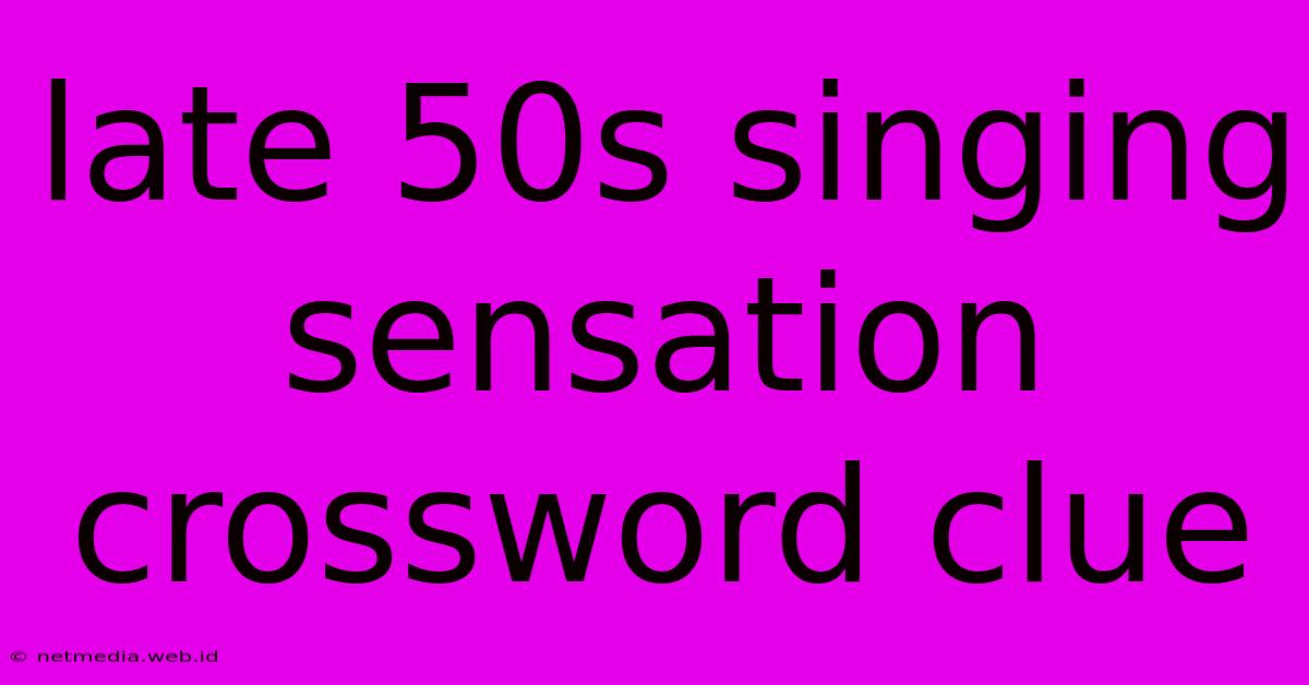 Late 50s Singing Sensation Crossword Clue