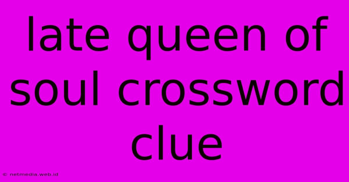 Late Queen Of Soul Crossword Clue