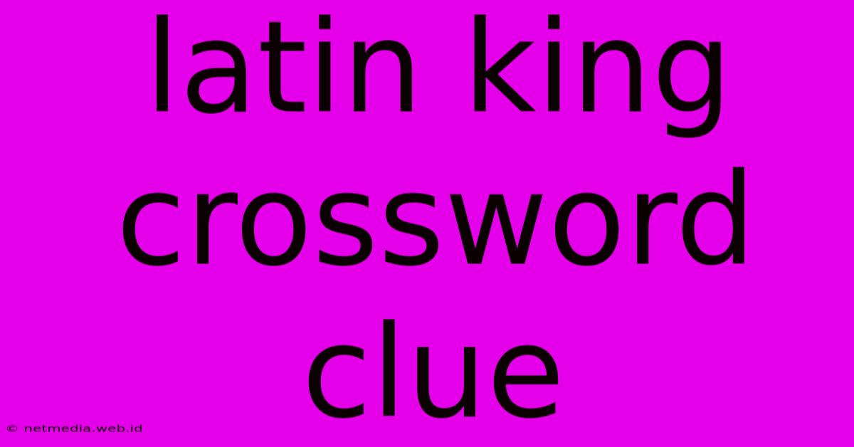 Latin King Crossword Clue