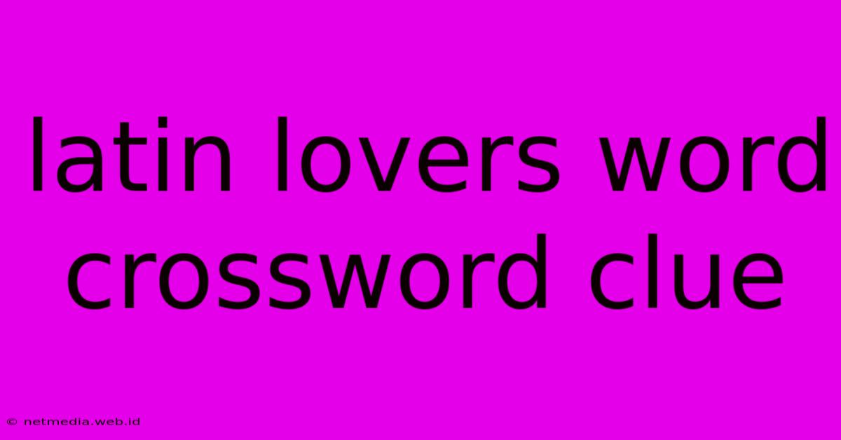 Latin Lovers Word Crossword Clue