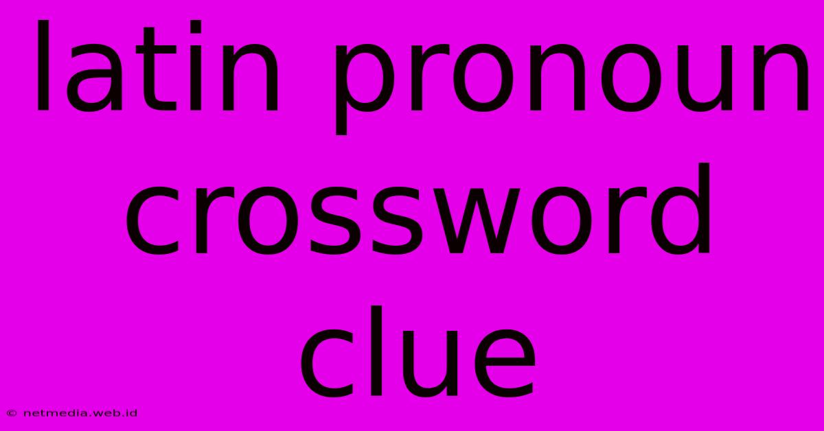 Latin Pronoun Crossword Clue