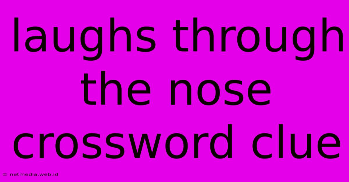 Laughs Through The Nose Crossword Clue