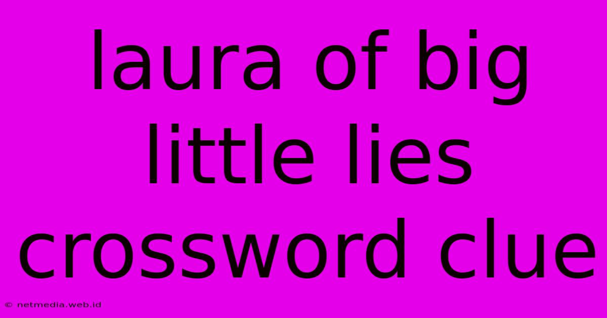 Laura Of Big Little Lies Crossword Clue