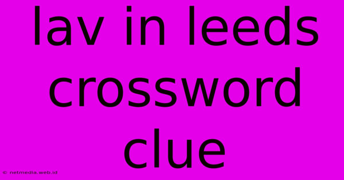 Lav In Leeds Crossword Clue