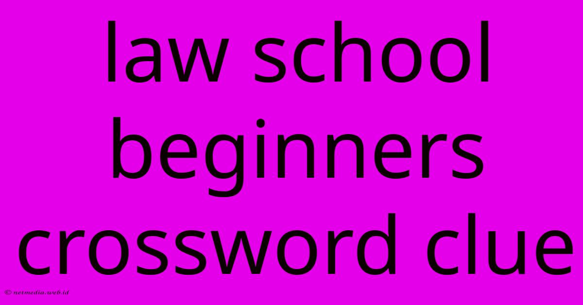 Law School Beginners Crossword Clue