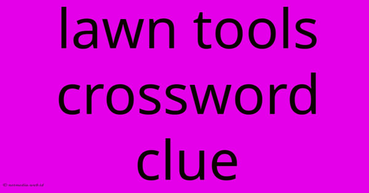 Lawn Tools Crossword Clue Lawn Tools Crossword Clue