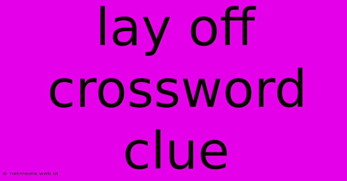 Lay Off Crossword Clue