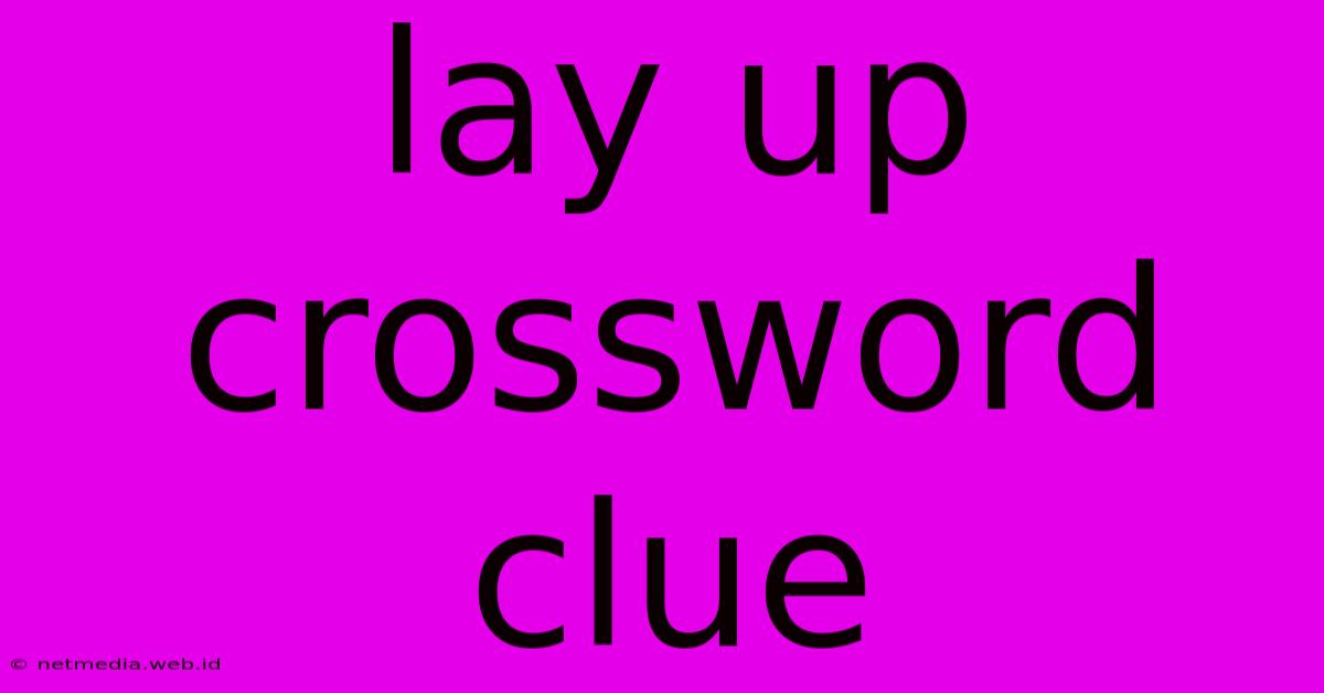 Lay Up Crossword Clue