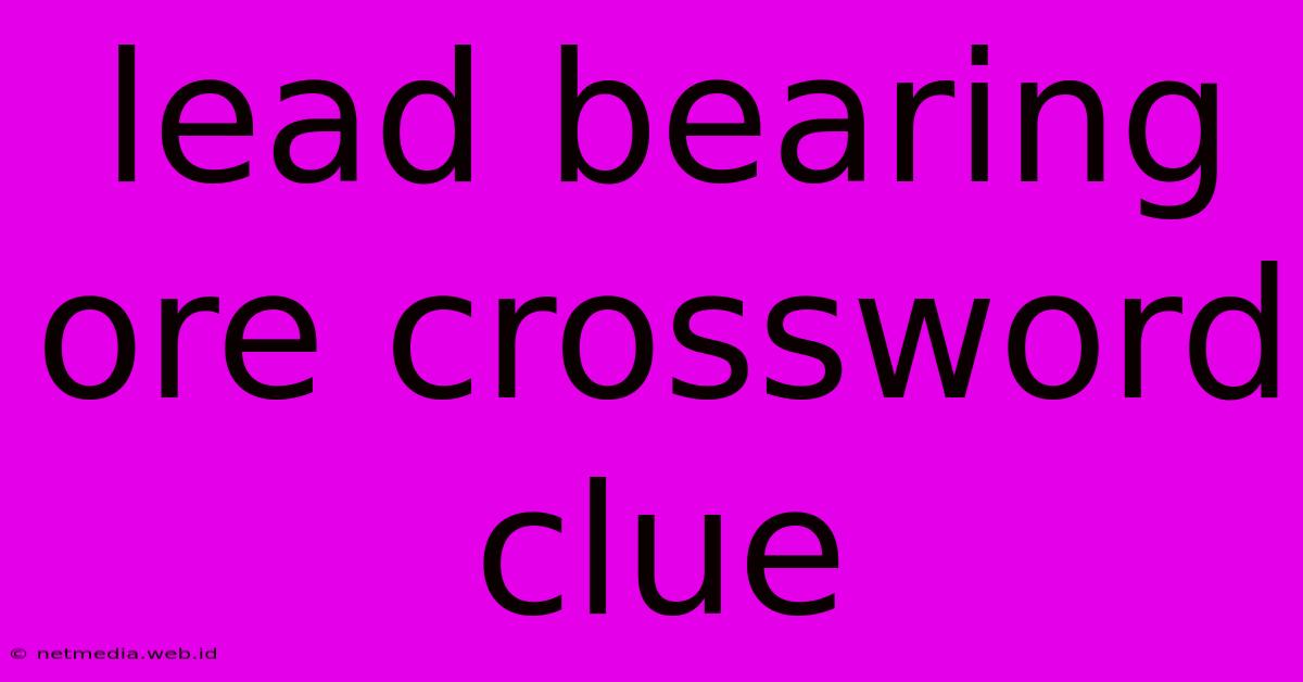 Lead Bearing Ore Crossword Clue