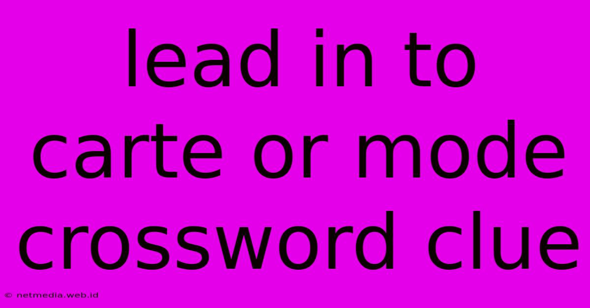 Lead In To Carte Or Mode Crossword Clue