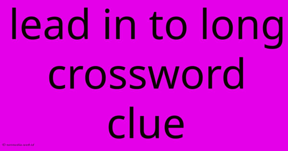 Lead In To Long Crossword Clue Lead In To Long Crossword Clue