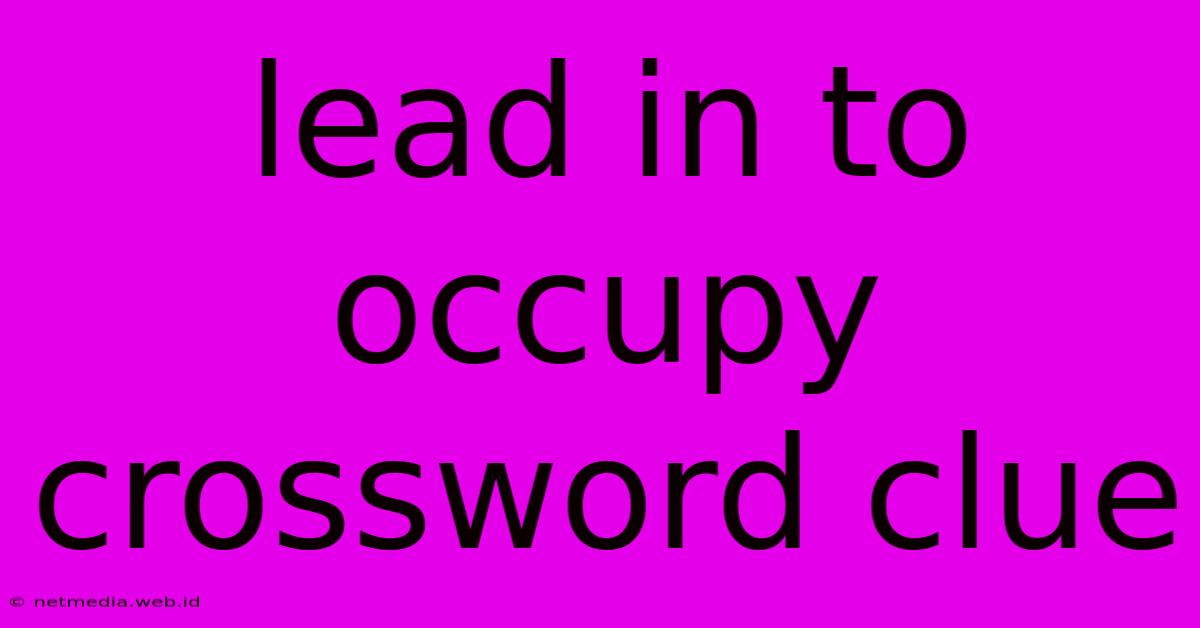 Lead In To Occupy Crossword Clue