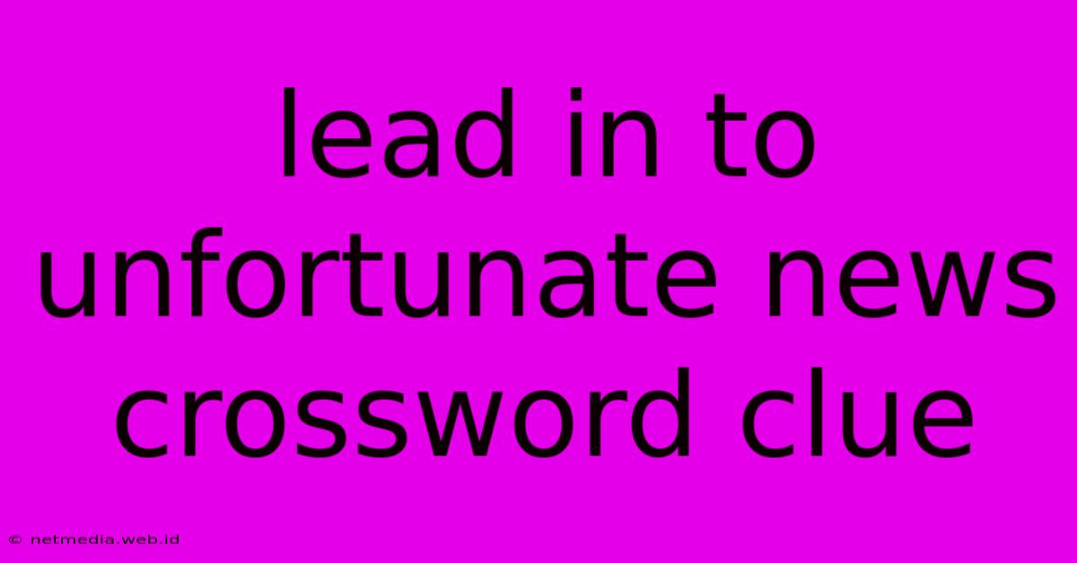 Lead In To Unfortunate News Crossword Clue