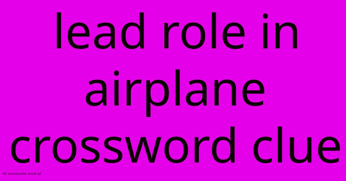 Lead Role In Airplane Crossword Clue Lead Role In Airplane Crossword Clue