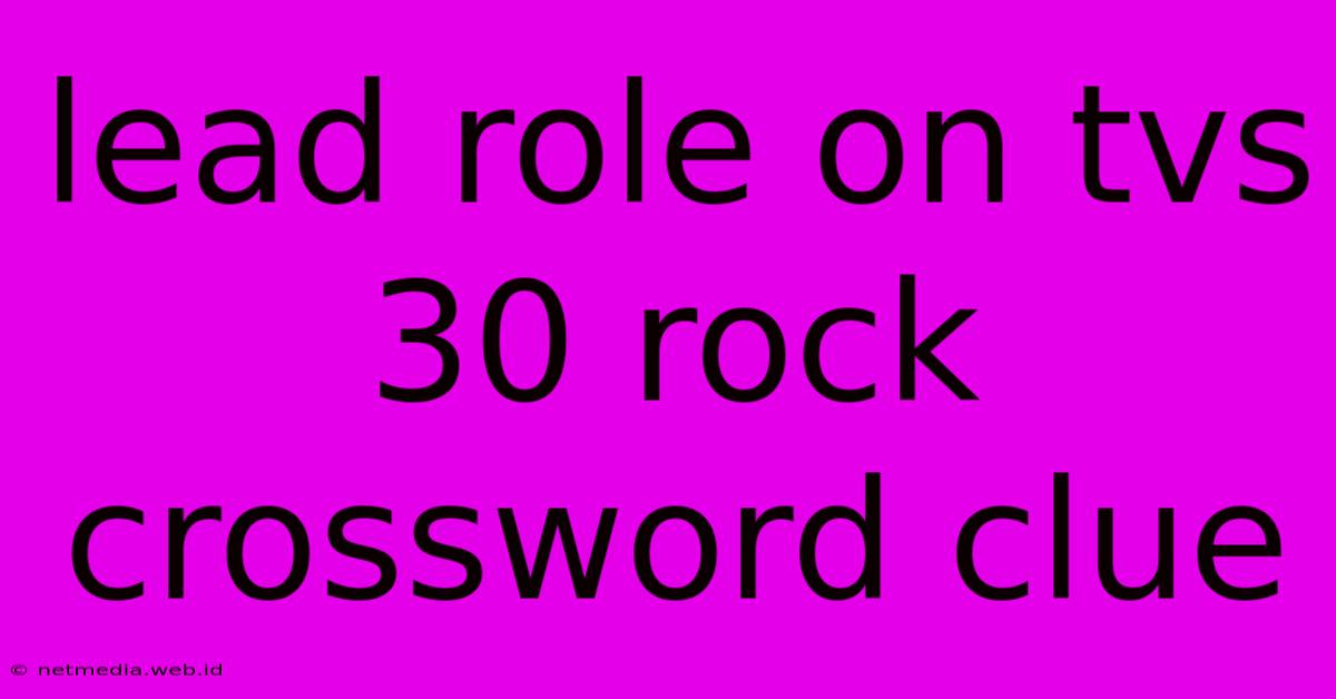 Lead Role On Tvs 30 Rock Crossword Clue