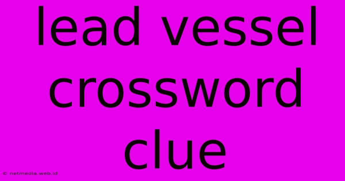 Lead Vessel Crossword Clue