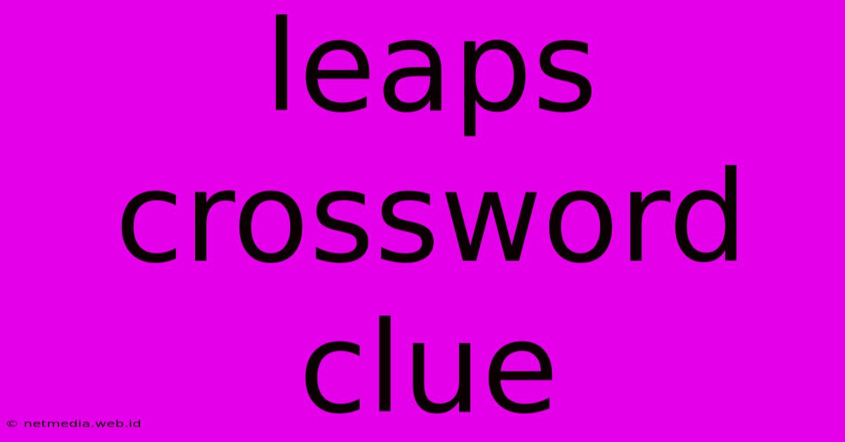 Leaps Crossword Clue